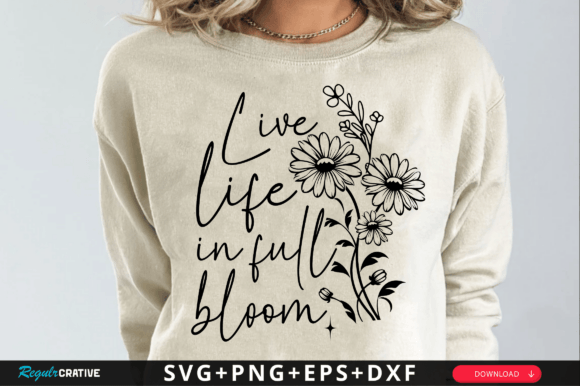 Download Live Life in Full Bloom Svg Design - Bloom svg Collection