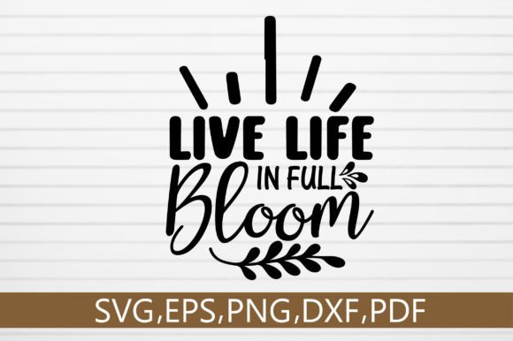Download Live Life in Full Bloom SVG Design - Premium Resources