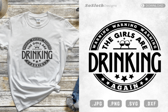 Download Warning the Girls Are Drinking Again Svg - Drinking Collection